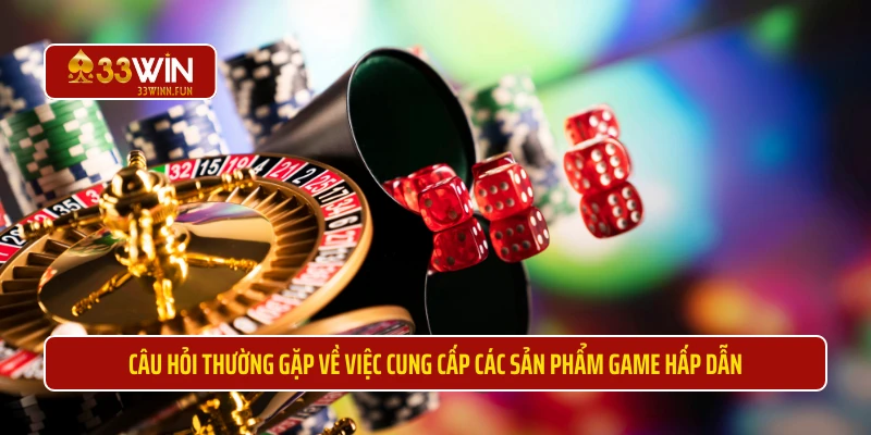 Câu hỏi thường gặp về việc cung cấp các sản phẩm game hấp dẫn