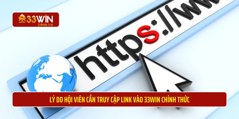 Lý do hội viên cần truy cập link vào  33WIN chính thức 