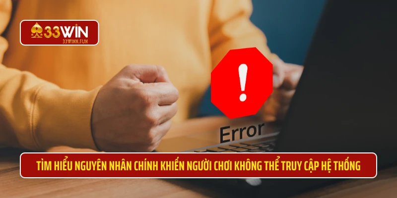 Tìm hiểu nguyên nhân chính khiến người chơi không thể truy cập hệ thống