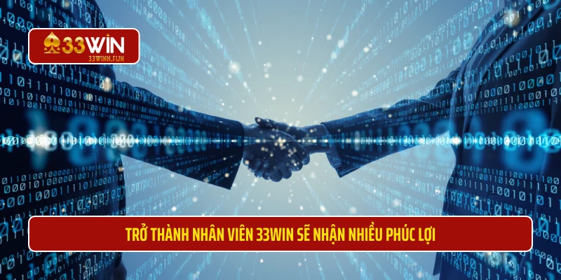 Trở thành nhân viên 33WIN sẽ nhận nhiều phúc lợi