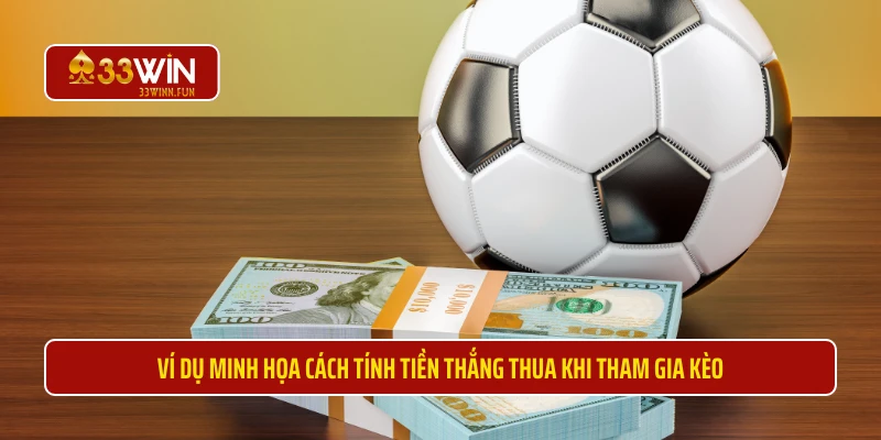 Ví dụ minh họa cách tính tiền thắng thua khi tham gia kèo 