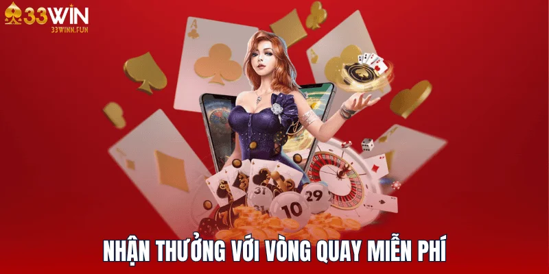 Nhận thưởng với vòng quay miễn phí cực đã