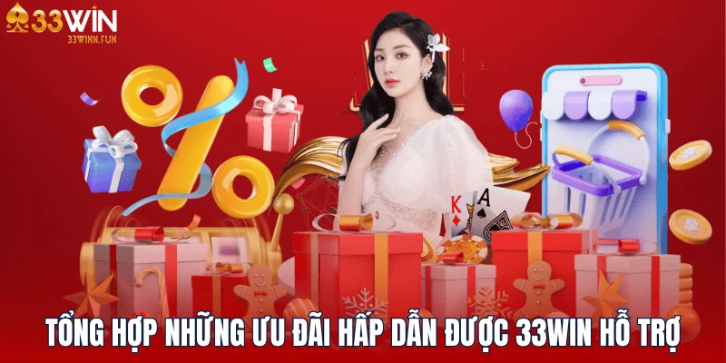 Tổng hợp những ưu đãi hấp dẫn được 33WIN đề xuất