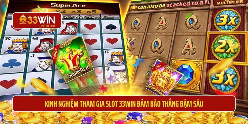 Kinh nghiệm tham gia slot 33WIN đảm bảo thắng đậm sâu