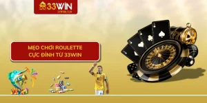 Mẹo chơi Roulette cực đỉnh từ 33WIN