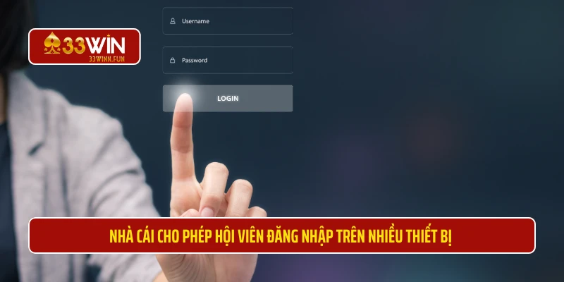 Nhà cái cho phép hội viên đăng nhập trên nhiều thiết bị