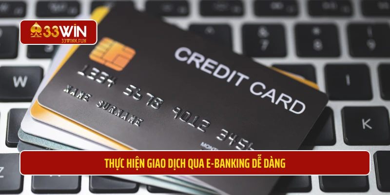 Thực hiện giao dịch qua E-Banking dễ dàng